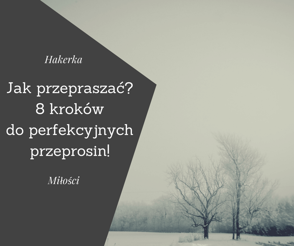 Jak przepraszać? 8 kroków do perfekcyjnych przeprosin! – Hakerka Miłości